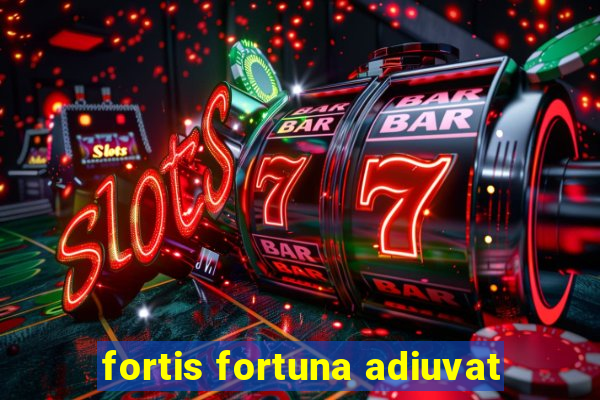 fortis fortuna adiuvat